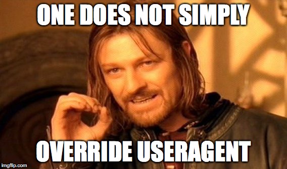 one does not simply override user agent